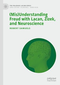 (Mis)Understanding Freud with Lacan, Zizek, and Neuroscience - Robert Samuels - E-Book