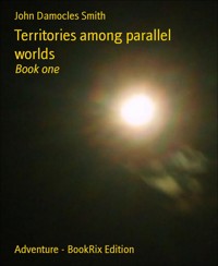 Territories among parallel worlds - John Damocles Smith - E-Book