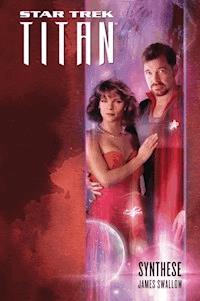 Star Trek - Titan 6: Synthese - James Swallow - E-Book