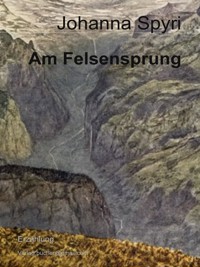 Am Felsensprung - Johanna Spyri - E-Book