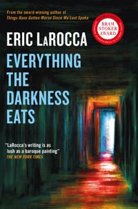 Everything the Darkness Eats - Eric LaRocca - E-Book