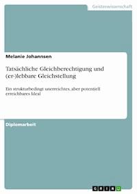 Tatsächliche Gleichberechtigung und (er-)lebbare Gleichstellung - Melanie Johannsen - E-Book
