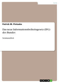 Das neue Informationsfreiheitsgesetz (IFG) des Bundes - Patrick M. Pintaske - E-Book