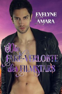 Die Fake-Verlobte des Filmstars - Evelyne Amara - E-Book