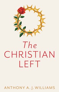The Christian Left - Anthony A. J. Williams - E-Book