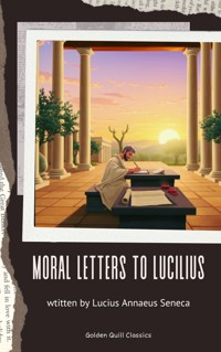 Moral letters to Lucilius - Lucius Annaeus Seneca - E-Book