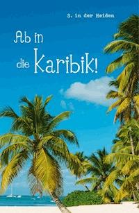 Ab in die Karibik! - S. in der Heiden - E-Book