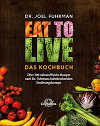 Eat to Live - Das Kochbuch - Joel Fuhrman - E-Book