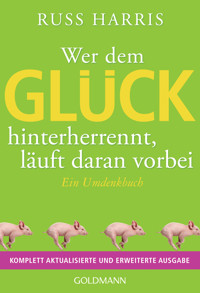 Wer dem Glück hinterherrennt, läuft daran vorbei - Russ Harris - E-Book