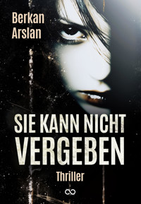 Sie kann nicht vergeben - Berkan Arslan - E-Book