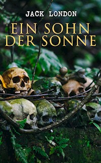 Ein Sohn der Sonne - Jack  London - E-Book