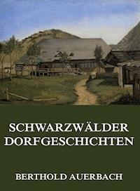 Schwarzwälder Dorfgeschichten - Berthold Auerbach - E-Book
