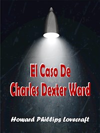 El Caso De Charles Dexter Ward - Howard Phillips Lovecraft - E-Book