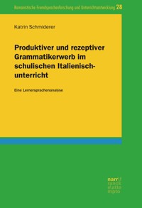 Produktiver und rezeptiver Grammatikerwerb im schulischen Italienischunterricht - Katrin Schmiderer - E-Book