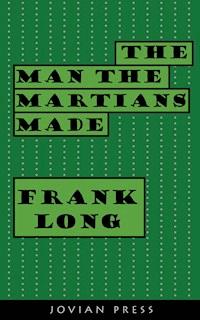 The Man the Martians Made - Frank Long - E-Book