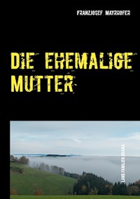 Die ehemalige Mutter - FranzJosef Mayrhofer - E-Book