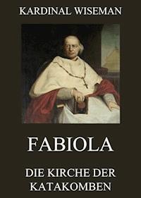 Fabiola - Die Kirche der Katakomben - Kardinal Wiseman - E-Book
