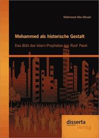 Mohammed als historische Gestalt: Das Bild des Islam-Propheten bei Rudi Paret - Mahmoud Abu-Shuair - E-Book