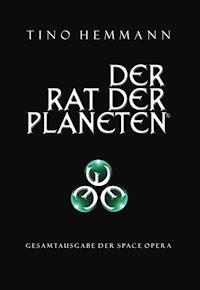 Der Rat der Planeten – Gesamtausgabe der Space Opera - Tino Hemmann - E-Book