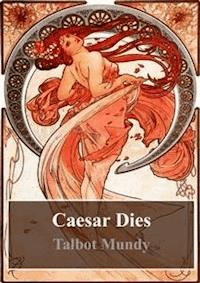 Caesar Dies - Talbot Mundy - E-Book