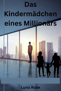 Das Kindermädchen eines Millionärs - Luna Rose - E-Book