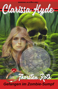 Clarissa Hyde: Band 27 – Gefangen im Zombie-Sumpf, Teil 2 - Thorsten Roth - E-Book