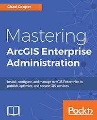 Mastering ArcGIS Enterprise Administration - Chad Cooper - E-Book