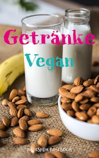 Vegane Getränke - Nadeshda Roseboom - E-Book