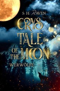 Crys Tale of the Moon: Werwölfe - S. H. RAVEN - E-Book