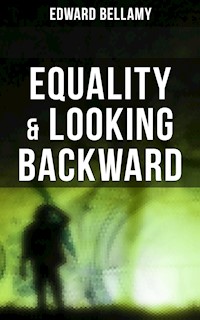 Equality & Looking Backward - Edward Bellamy - E-Book