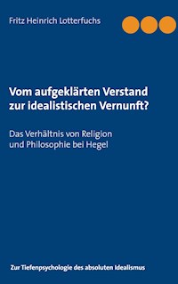 Vom aufgeklärten Verstand zur idealistischen Vernunft? - Fritz Heinrich Lotterfuchs - E-Book