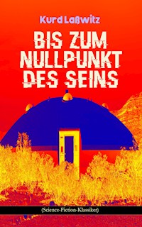 Bis zum Nullpunkt des Seins (Science-Fiction-Klassiker) - Kurd Laßwitz - E-Book