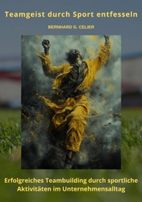 Teamgeist durch Sport  entfesseln - Bernhard G. Celier - E-Book