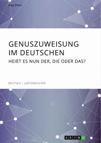Genuszuweisung im Deutschen. Heißt es nun der, die oder das? - Anja Elfert - E-Book