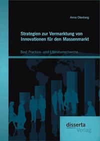Strategien zur Vermarktung von Innovationen für den Massenmarkt: Best Practice- und Literaturrecherche - Anna Olenberg - E-Book