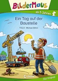 Bildermaus - Ein Tag auf der Baustelle - THiLO - E-Book