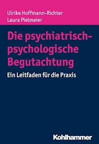 Die psychiatrisch-psychologische Begutachtung - Ulrike Hoffmann-Richter - E-Book