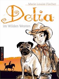 Delia im Wilden Westen - Marie Louise Fischer - E-Book