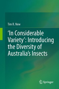 ‘In Considerable Variety’: Introducing the Diversity of Australia’s Insects - Tim R. New - E-Book