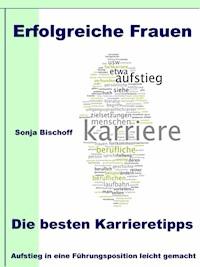 Erfolgreiche Frauen - Die besten Karrieretipps - Sonja Bischoff - E-Book