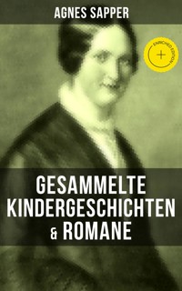 Gesammelte Kindergeschichten & Romane von Agnes Sapper - Agnes Sapper - E-Book