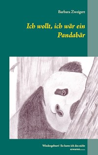 Ich wollt, ich wär ein Pandabär - Barbara Zweigert - E-Book