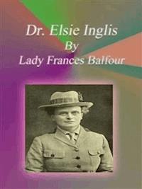 Dr. Elsie Inglis - Lady Frances Balfour - E-Book