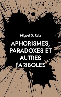 Aphorismes, paradoxes et autres fariboles - Miguel S. Ruiz - E-Book