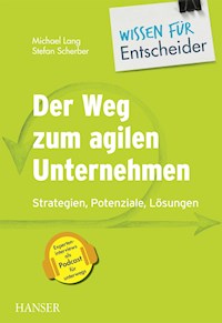 Der Weg zum agilen Unternehmen – Wissen für Entscheider - Michael Lang - E-Book