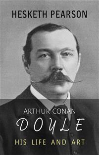 Arthur Conan Doyle: His Life and Art - Hesketh Pearson - E-Book