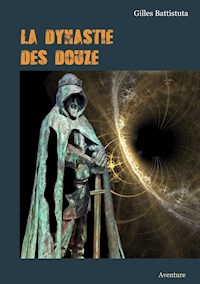 LA DYNASTIE DES DOUZE - Gilles Battistuta - E-Book