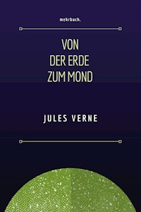 Von der Erde zum Mond - Jules Verne - E-Book