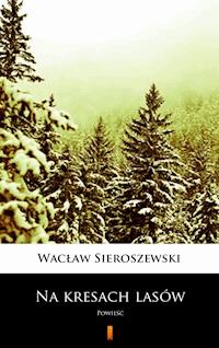 Na kresach lasów - Wacław Sieroszewski - E-Book