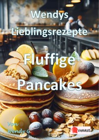 Wendys Lieblingsrezepte - Fluffige Pancakes - Wendy G. - E-Book